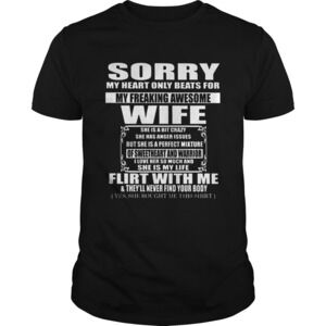 Sorry My Heart Only Beats For My Freaking Awesome Husband Flirt With Me Shirt